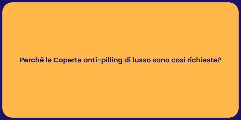 Perché le Coperte anti-pilling di lusso sono così richieste?