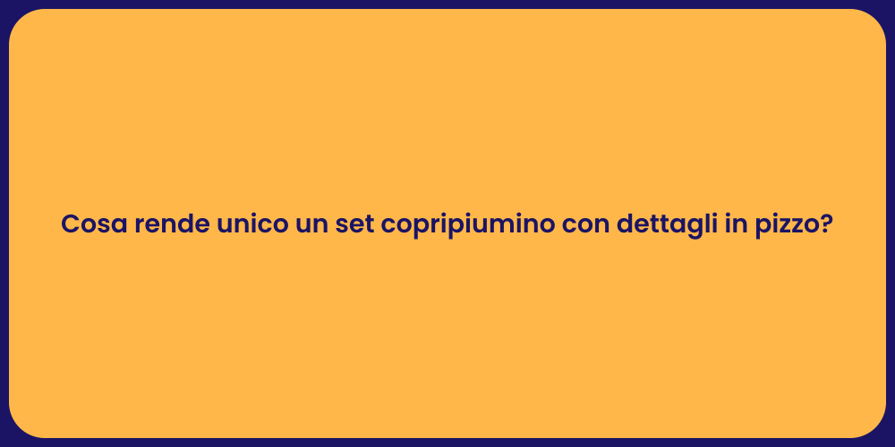 Cosa rende unico un set copripiumino con dettagli in pizzo?