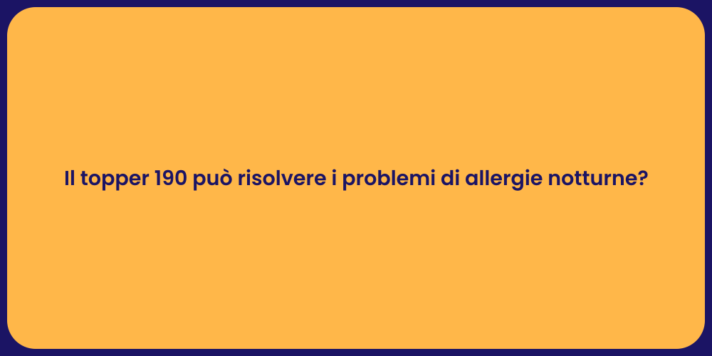 Il topper 190 può risolvere i problemi di allergie notturne?