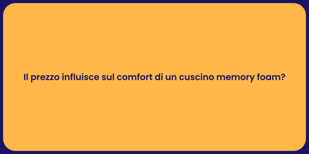 Il prezzo influisce sul comfort di un cuscino memory foam?