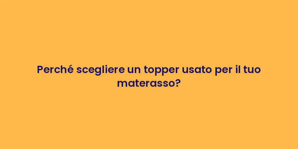 Perché scegliere un topper usato per il tuo materasso?