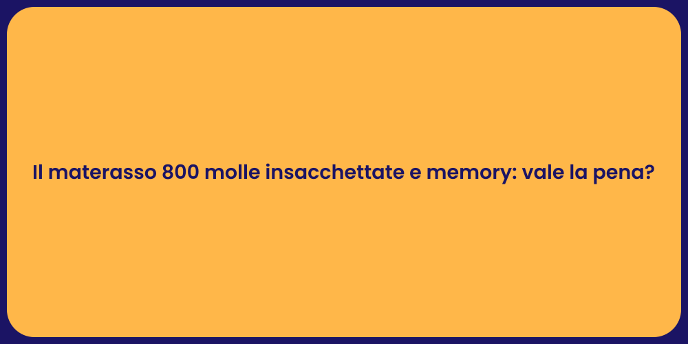 Il materasso 800 molle insacchettate e memory: vale la pena?