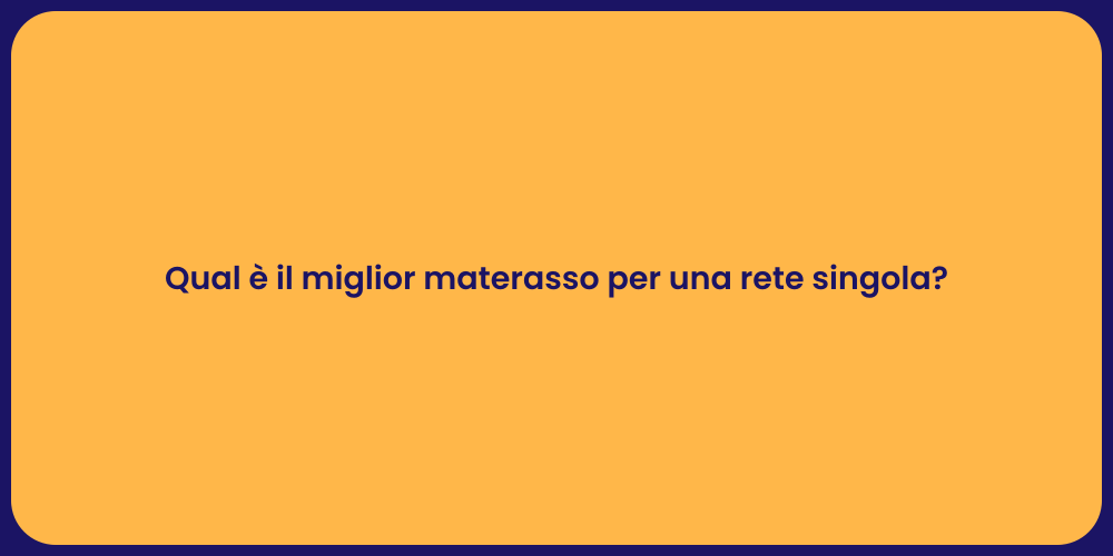 Qual è il miglior materasso per una rete singola?