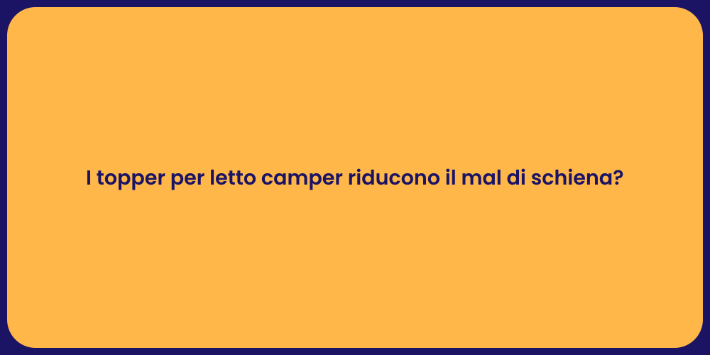 I topper per letto camper riducono il mal di schiena?