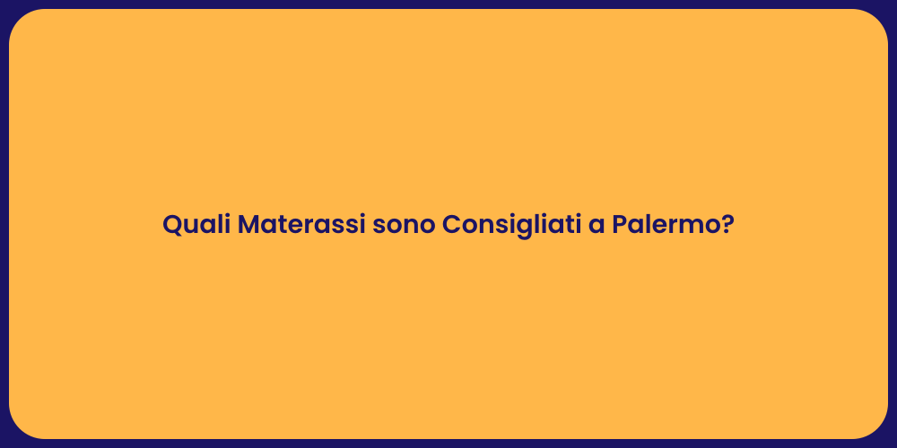 Quali Materassi sono Consigliati a Palermo?