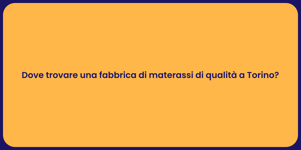 Dove trovare una fabbrica di materassi di qualità a Torino?