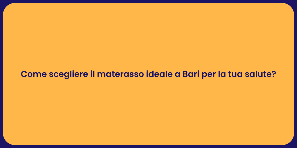 Come scegliere il materasso ideale a Bari per la tua salute?