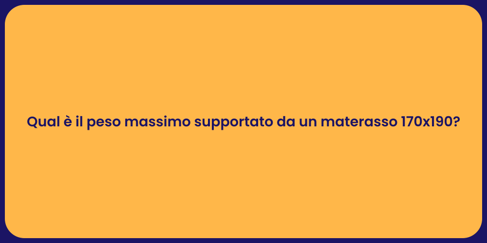 Qual è il peso massimo supportato da un materasso 170x190?