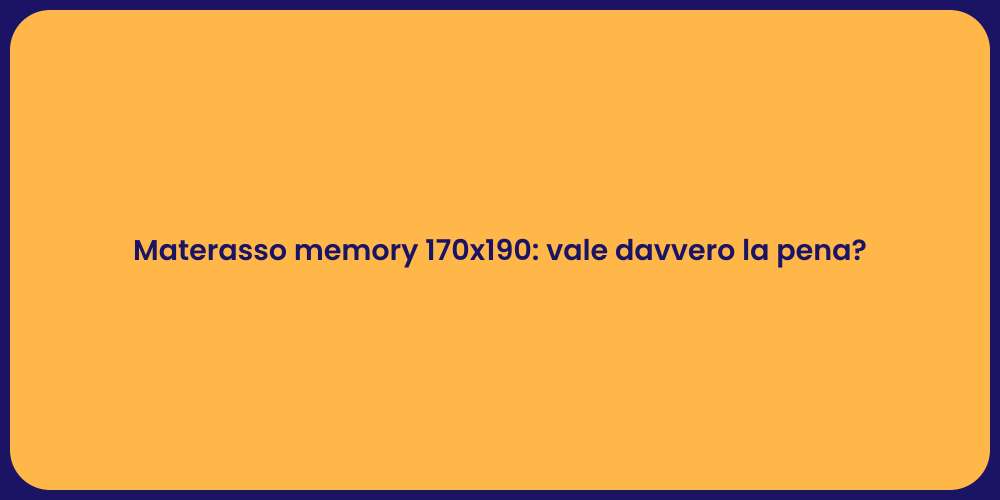 Materasso memory 170x190: vale davvero la pena?