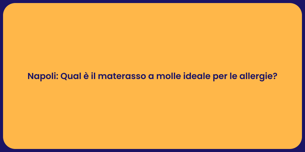 Napoli: Qual è il materasso a molle ideale per le allergie?