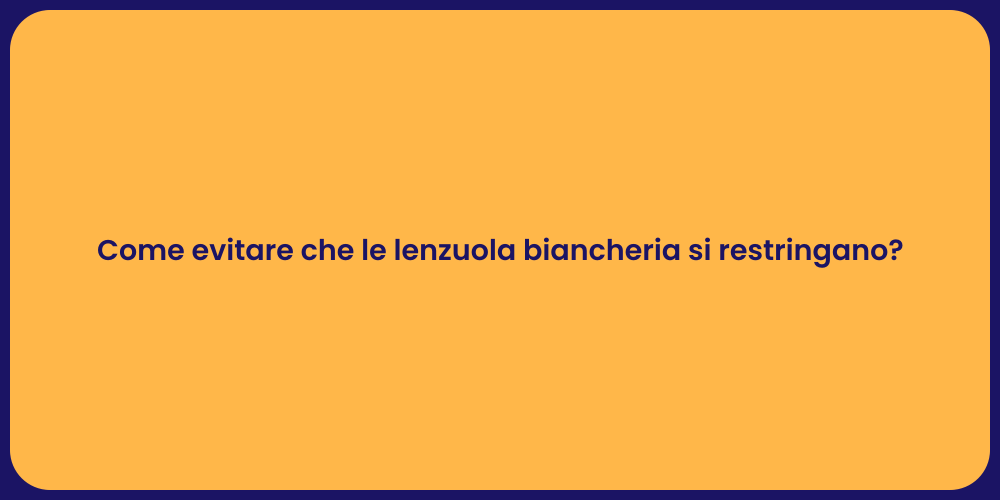 Come evitare che le lenzuola biancheria si restringano?