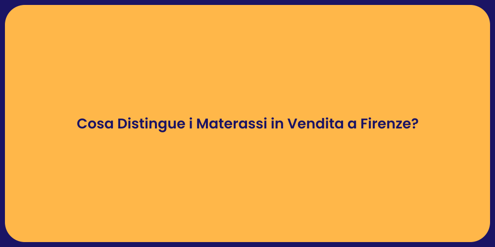 Cosa Distingue i Materassi in Vendita a Firenze?
