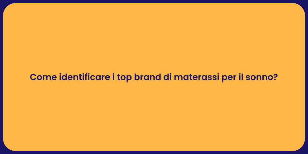 Come identificare i top brand di materassi per il sonno?