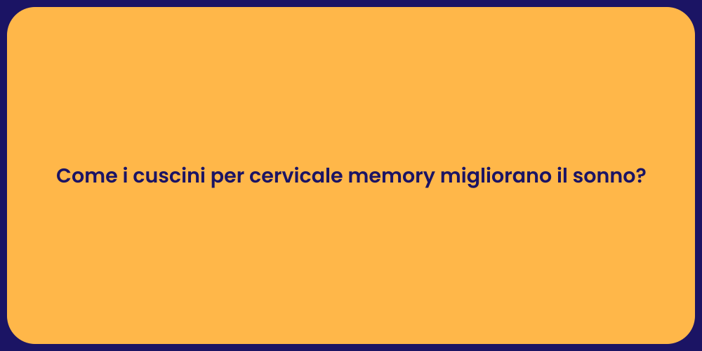 Come i cuscini per cervicale memory migliorano il sonno?