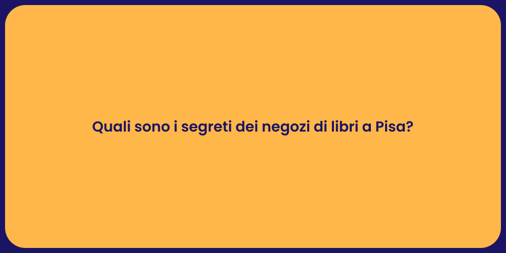 Quali sono i segreti dei negozi di libri a Pisa?