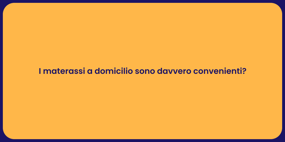 I materassi a domicilio sono davvero convenienti?