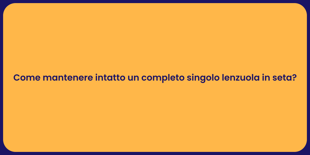 Come mantenere intatto un completo singolo lenzuola in seta?