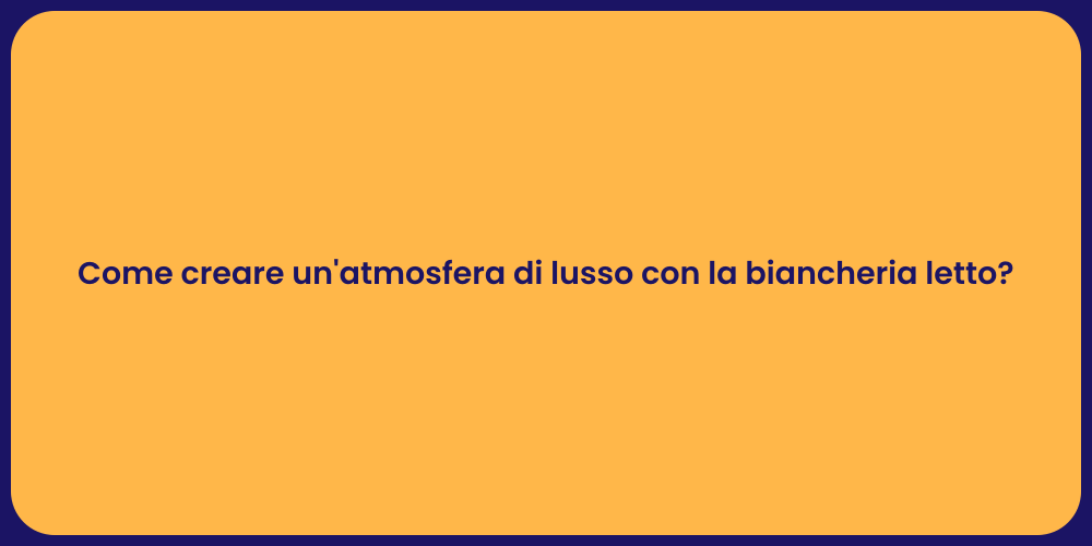 Come creare un'atmosfera di lusso con la biancheria letto?