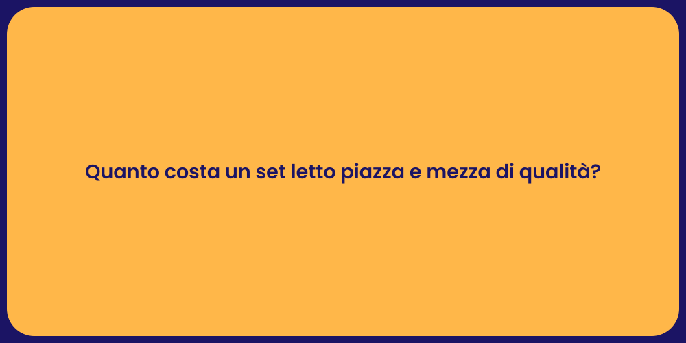 Quanto costa un set letto piazza e mezza di qualità?