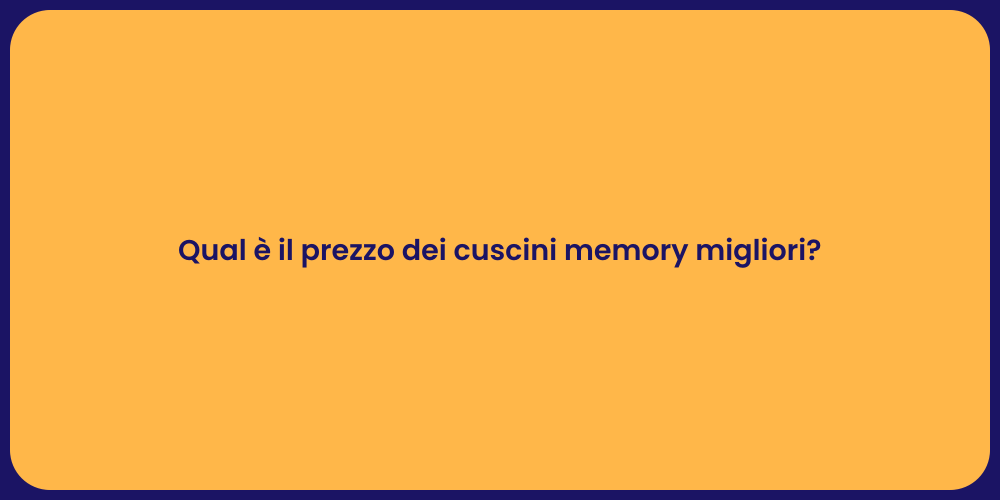 Qual è il prezzo dei cuscini memory migliori?