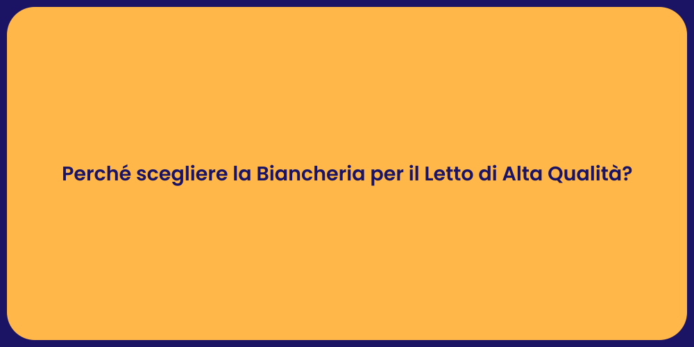 Perché scegliere la Biancheria per il Letto di Alta Qualità?