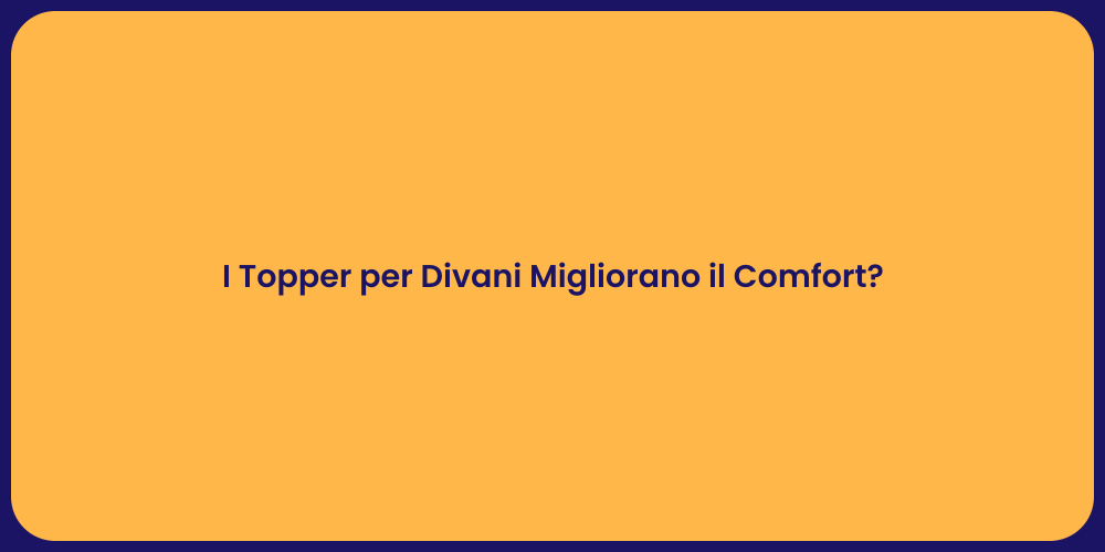 I Topper per Divani Migliorano il Comfort?