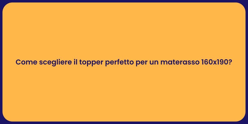 Come scegliere il topper perfetto per un materasso 160x190?