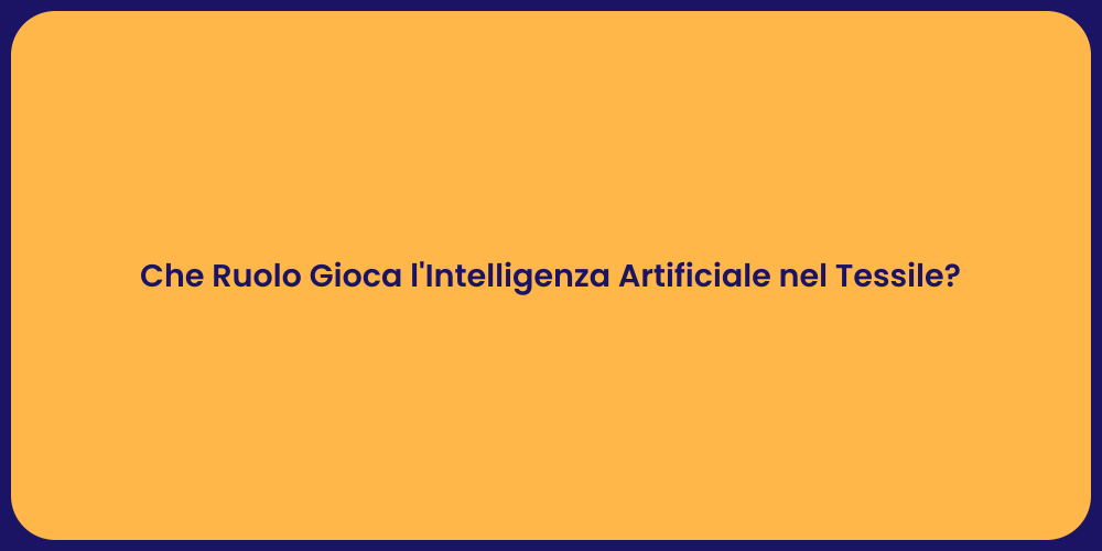Che Ruolo Gioca l'Intelligenza Artificiale nel Tessile?