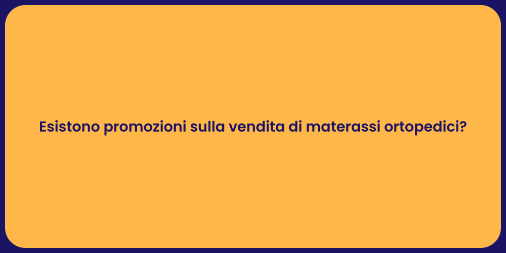 Esistono promozioni sulla vendita di materassi ortopedici?