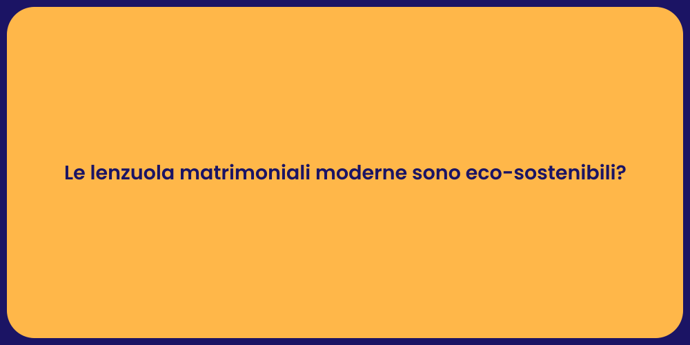 Le lenzuola matrimoniali moderne sono eco-sostenibili?