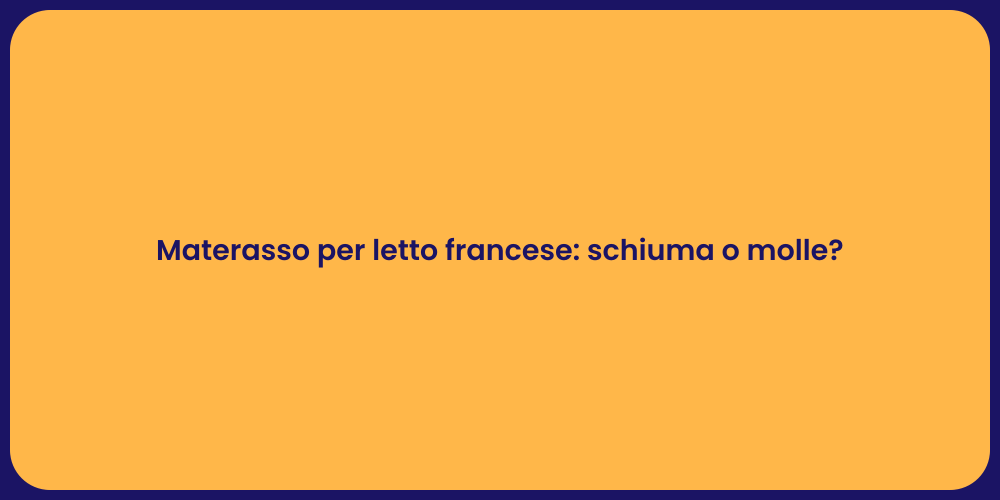 Materasso per letto francese: schiuma o molle?