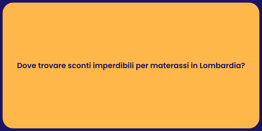 Dove trovare sconti imperdibili per materassi in Lombardia?