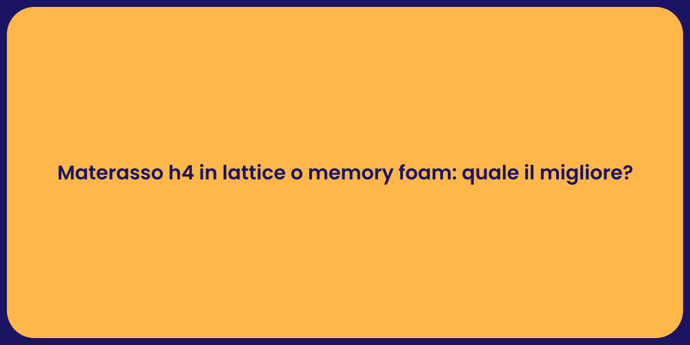 Materasso h4 in lattice o memory foam: quale il migliore?