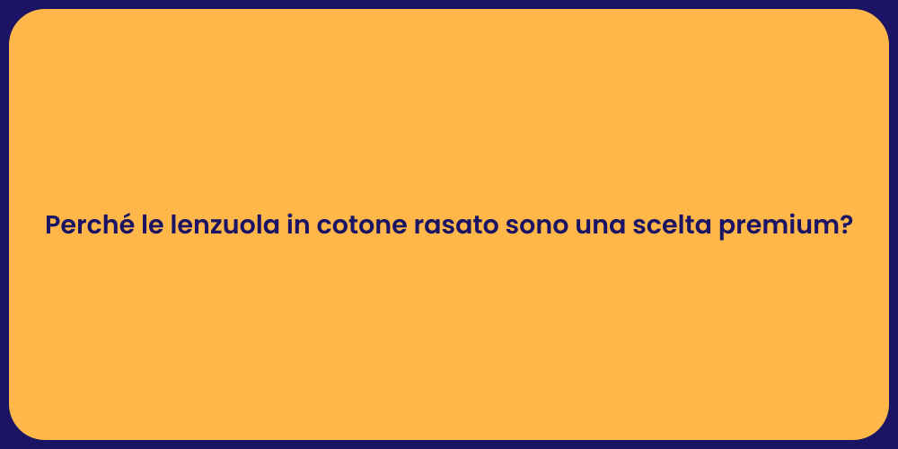 Perché le lenzuola in cotone rasato sono una scelta premium?