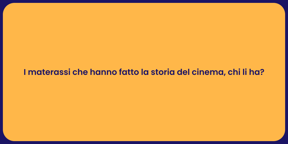 I materassi che hanno fatto la storia del cinema, chi li ha?