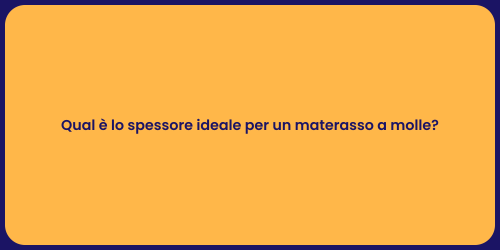 Qual è lo spessore ideale per un materasso a molle?