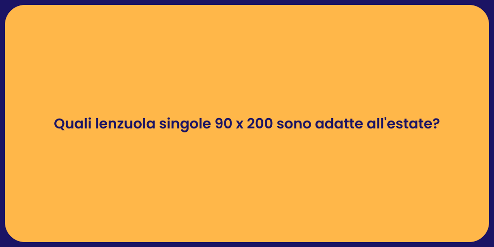 Quali lenzuola singole 90 x 200 sono adatte all'estate?