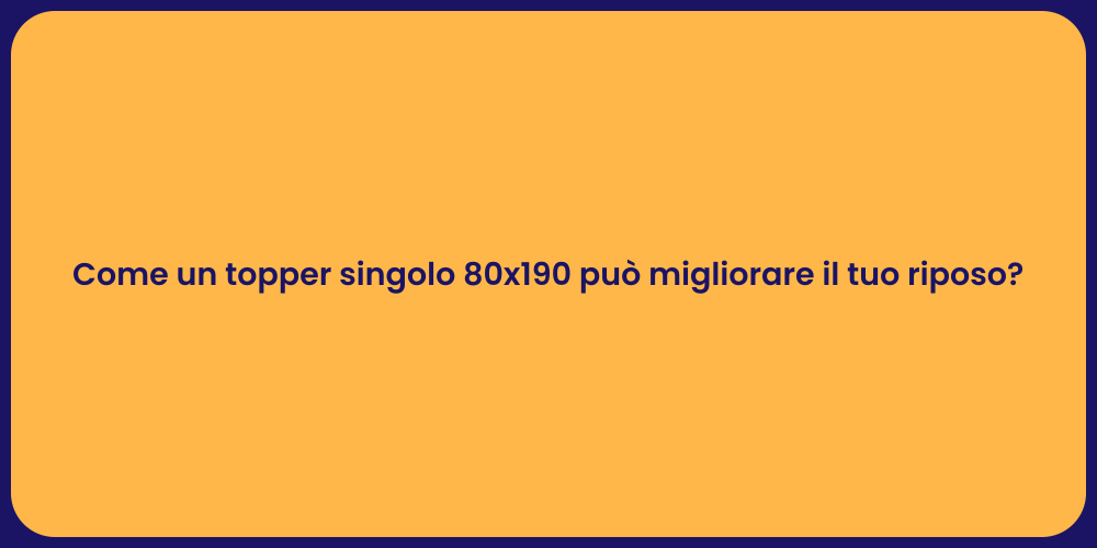 Come un topper singolo 80x190 può migliorare il tuo riposo?