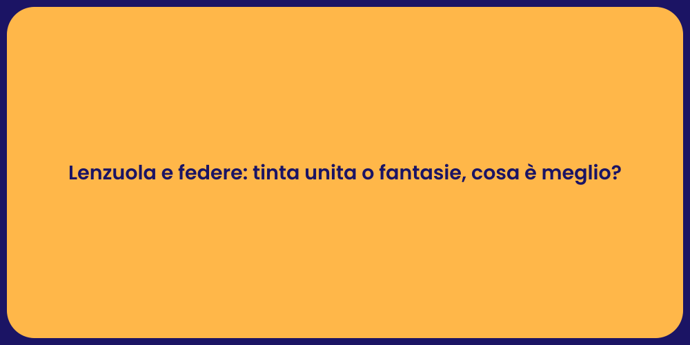 Lenzuola e federe: tinta unita o fantasie, cosa è meglio?