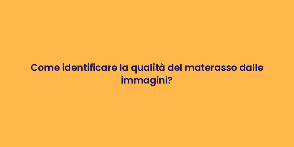 Come identificare la qualità del materasso dalle immagini?