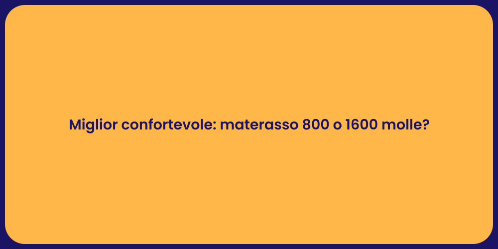 Miglior confortevole: materasso 800 o 1600 molle?