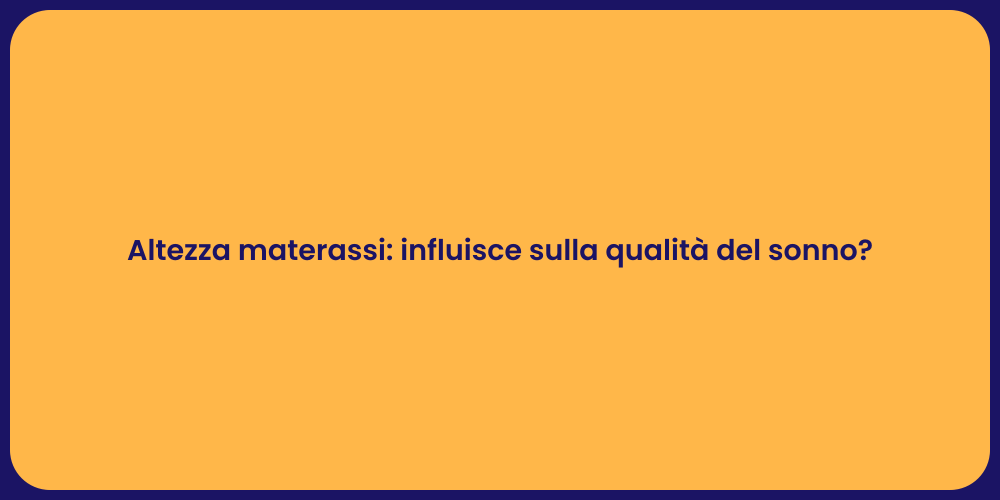 Altezza materassi: influisce sulla qualità del sonno?