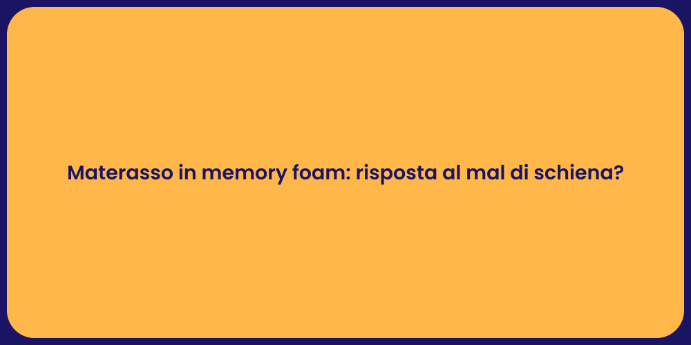 Materasso in memory foam: risposta al mal di schiena?