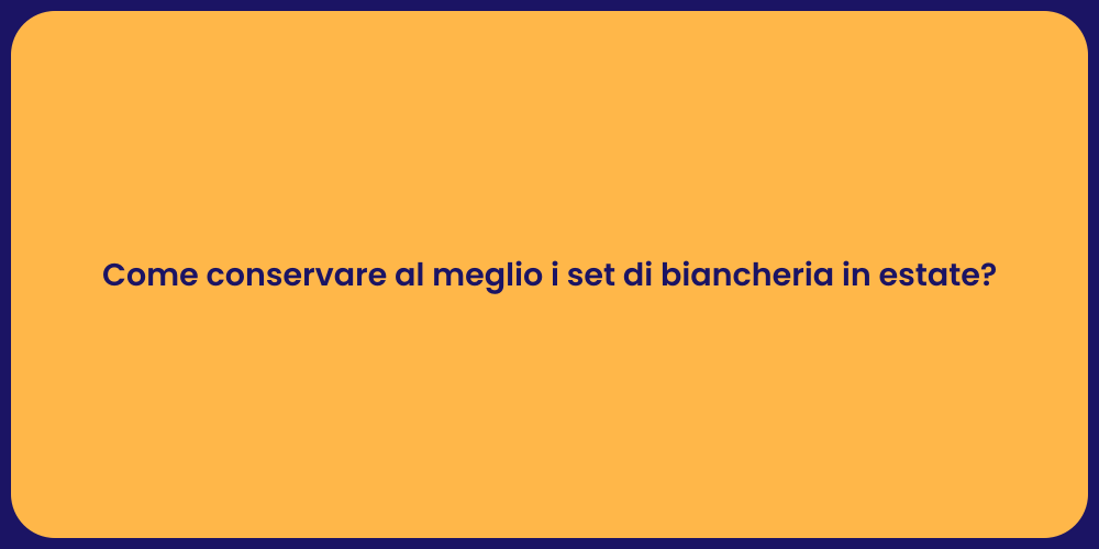 Come conservare al meglio i set di biancheria in estate?