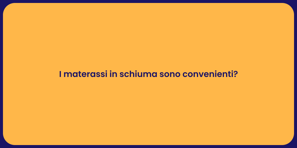I materassi in schiuma sono convenienti?