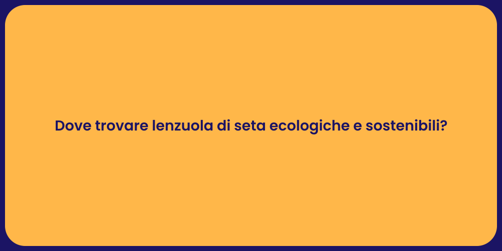 Dove trovare lenzuola di seta ecologiche e sostenibili?