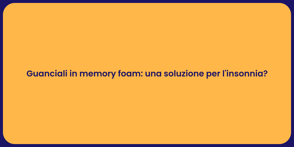 Guanciali in memory foam: una soluzione per l'insonnia?