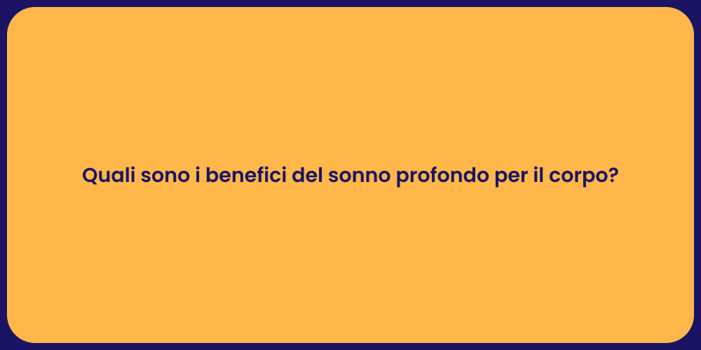 Quali sono i benefici del sonno profondo per il corpo?