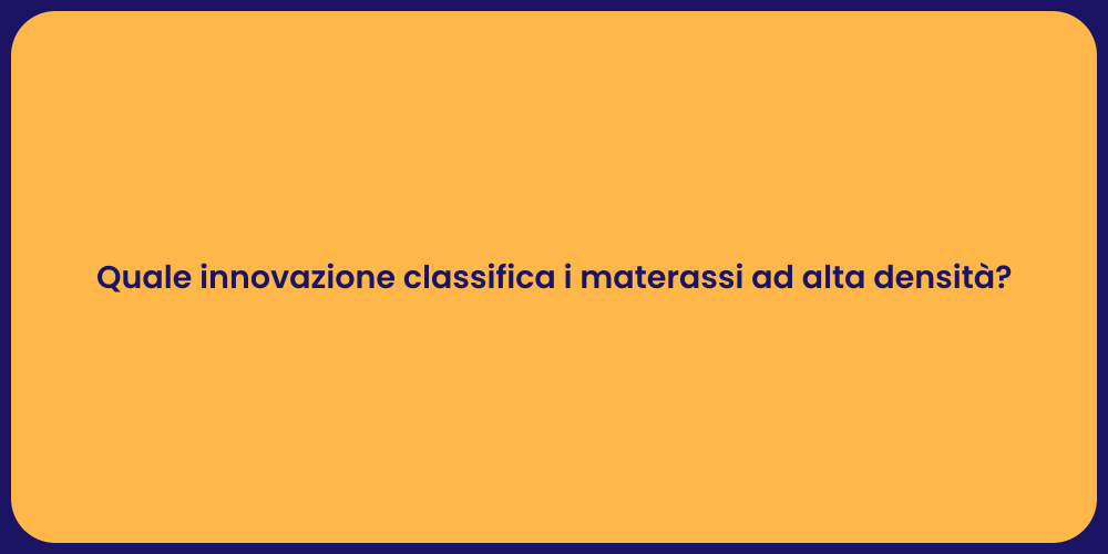 Quale innovazione classifica i materassi ad alta densità?