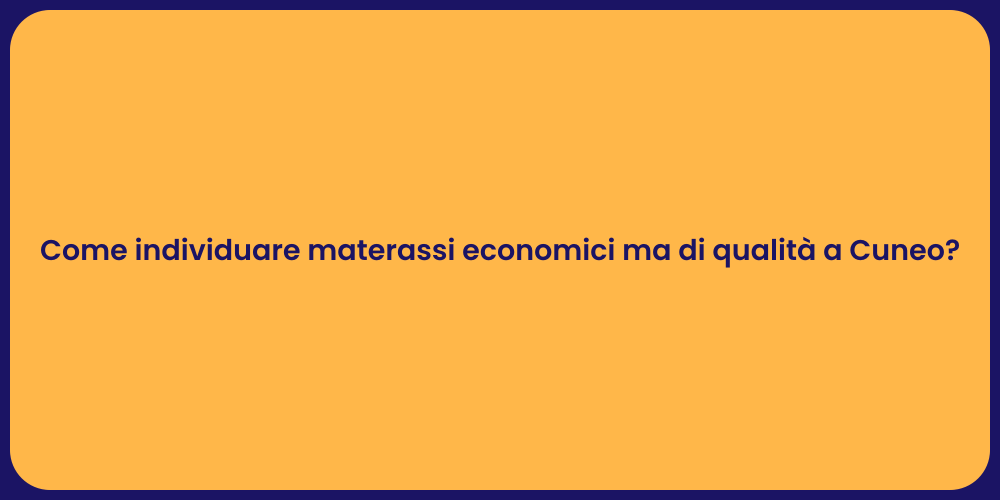 Come individuare materassi economici ma di qualità a Cuneo?